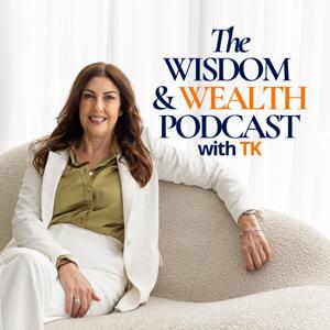 The Wisdom & Wealth Podcast with TK
