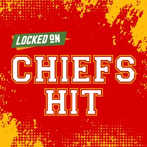 Locked On Chiefs Hit - Quick Takes on the Kansas City Chiefs