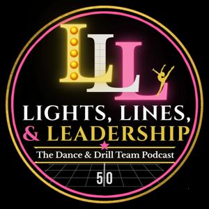 Lights, Lines, and Leadership: The Podcast for Dance & Drill Team