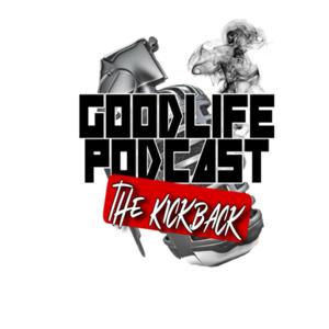Goodlife Podcast : The Kick Back