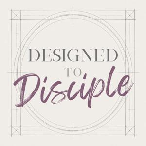 Designed to Disciple
