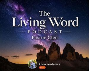 The Living Word Podcast-Pastor Cleo