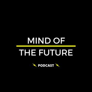 MIND OF THE FUTURE - PODCAST