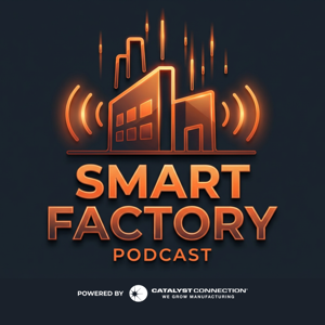 The Smart Factory Podcast: Powered by Catalyst Connection