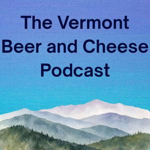 The Vermont Beer and Cheese Podcast