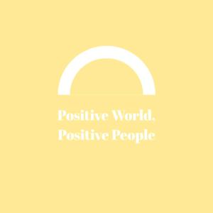 Positive World, Positive People