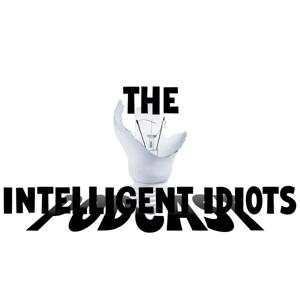 The Intelligent Idiots Podcast