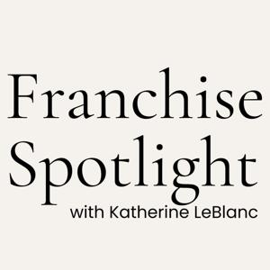 Franchise Spotlight with Katherine LeBlanc