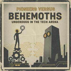 Pioneers Versus Behemoths Underdogs in the Tech Arena