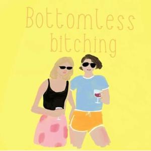 Bottomless Bitching 's Podcast