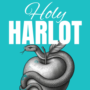 Holy Harlot: Feminine Mysteries