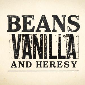 Beans, Vanilla, and Heresy
