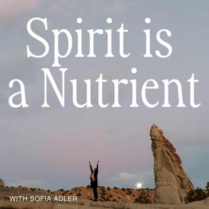 Spirit is a Nutrient Podcast