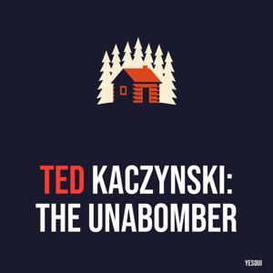 Ted Kaczynski: The Unabomber