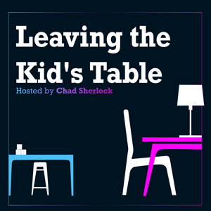 Leaving the Kid's Table
