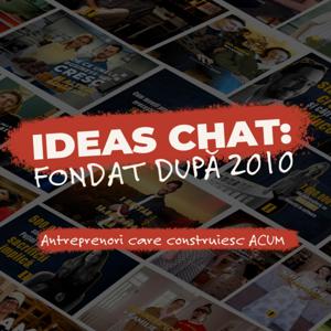 Ideas Chat! Fondatori care construiesc acum.