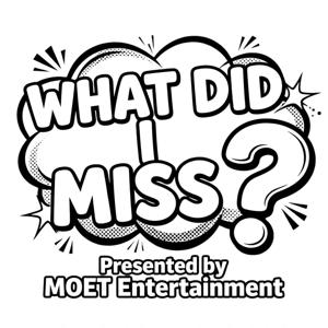 What did I Miss? Presented by Moet Entertainment