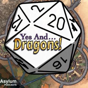 Yes And Dragons by Asylum Podcasts