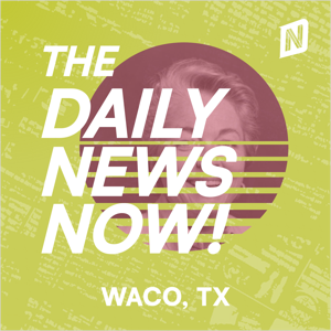 Waco News Today | 2 Min News | The Daily News Now!