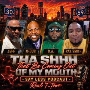 The Shhh That Be Coming Of My mouth Say Less Podcast