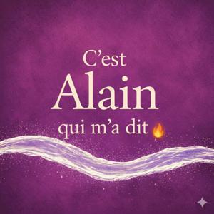 C'est Alain qui m'a dit