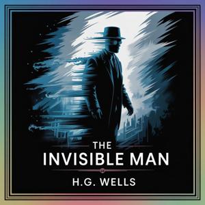 The Invisible Man: A Tale of Science and Madness