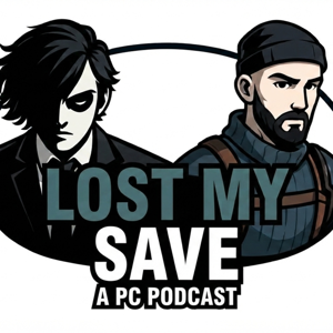 Lost My Save: A PC Gaming Podcast