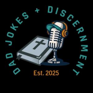Dad Jokes and Discernment: The Podcast