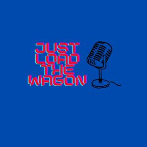 Just Load The Wagon Podcast