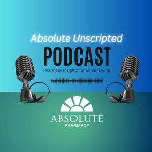 Absolute Unscripted: Pharmacy Insights for Senior Living