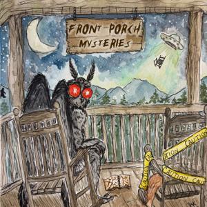 Front Porch Mysteries: Cryptids, Conspiracies and Crimes
