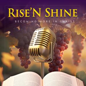 Rise'N Shine: Becoming More in Christ