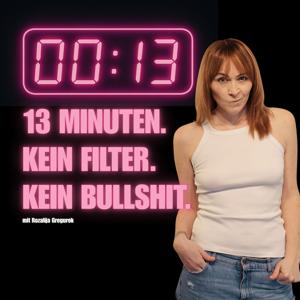 13 MINUTEN. KEIN FILTER. KEIN BULLSHIT