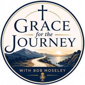 Grace for the Journey with Dr. Bob Moseley