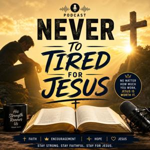Never to tired for Jesus