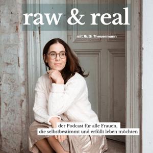 raw and real - der Podcast für Frauen, die selbstbestimmt leben möchten