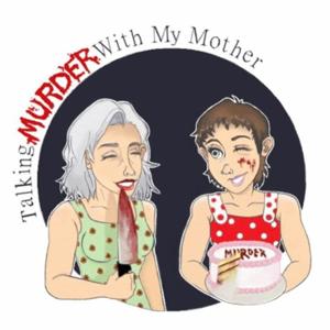 Talking Murder With My Mother Podcast