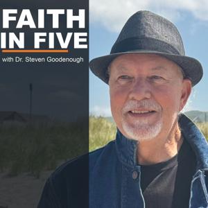 Faith in Five with Dr. Steven Goodenough