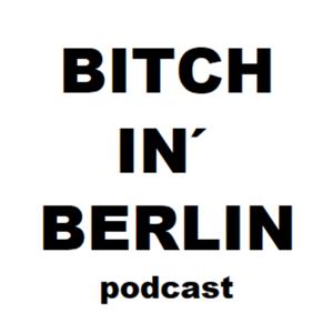 Bitch in' Berlin podcast