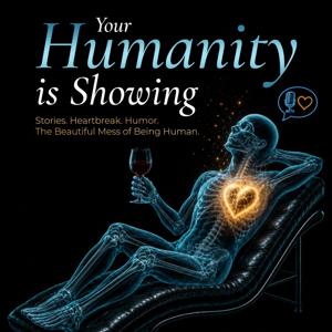 Your Humanity is Showing