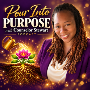 Pour Into Purpose with Counselor Stewart