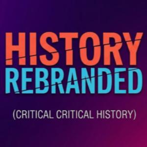History Rebranded (Critical Critical History)