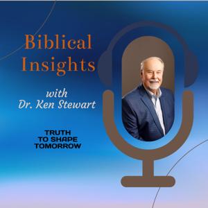 Biblical Insights with Dr. Ken Stewart