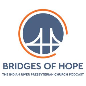 Bridges of Hope: The Indian River Presbyterian Church Podcast