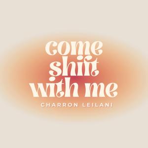 Come Shift With Me - Voice Notes