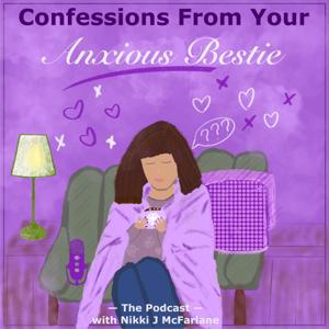 Confessions From Your Anxious Bestie