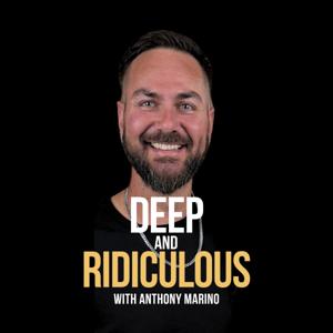Deep and Ridiculous with Anthony Marino