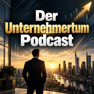 Der Unternehmertum Podcast: Geschäftsideen, Gründung, Startups, Unternehmensaufbau, Strategie, Wachstum und Erfolg