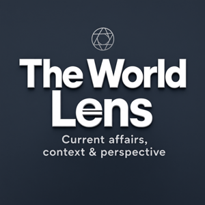 The World Lens: Current affairs, context & perspective