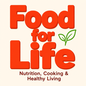 Food for Life: Nutrition, Cooking & Healthy Living